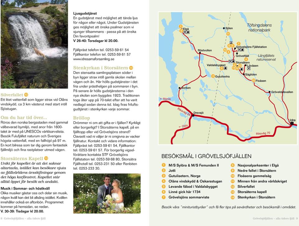 Besök Fulufjället naturum och Sveriges högsta vattenfall, med en fallhöjd på 97 m. En kort bilresa som tar dig genom fantastisk fjällmiljö och fina rastplatser utmed vägen.