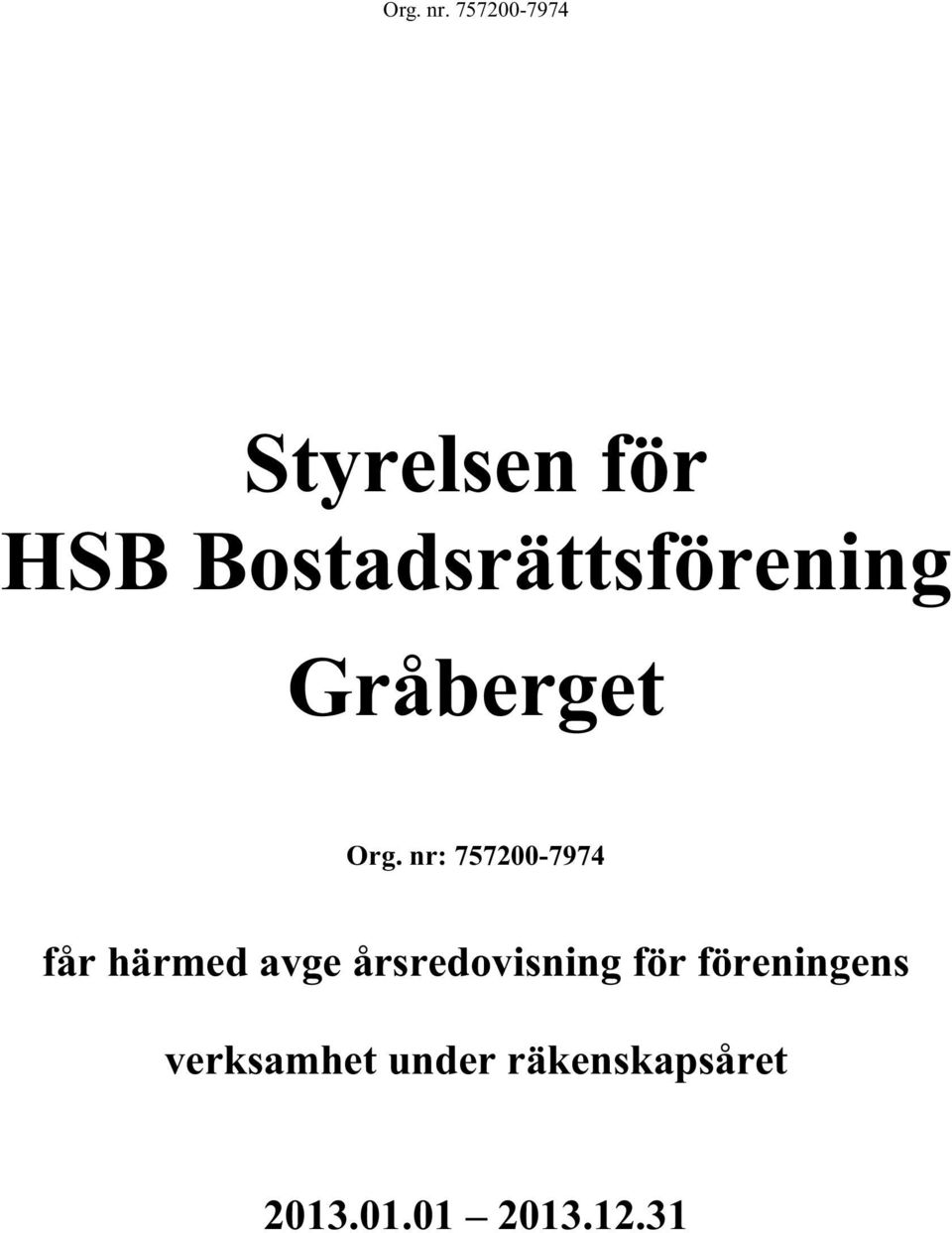 Bostadsrättsförening Gråberget Org.