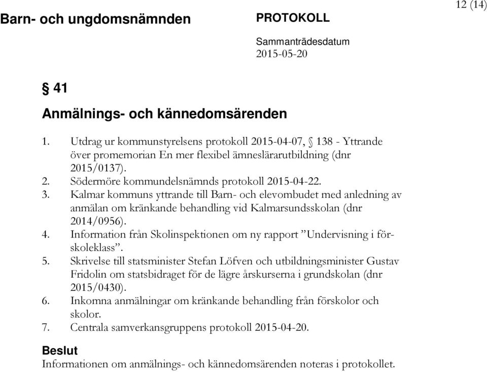 Information från Skolinspektionen om ny rapport Undervisning i förskoleklass. 5.