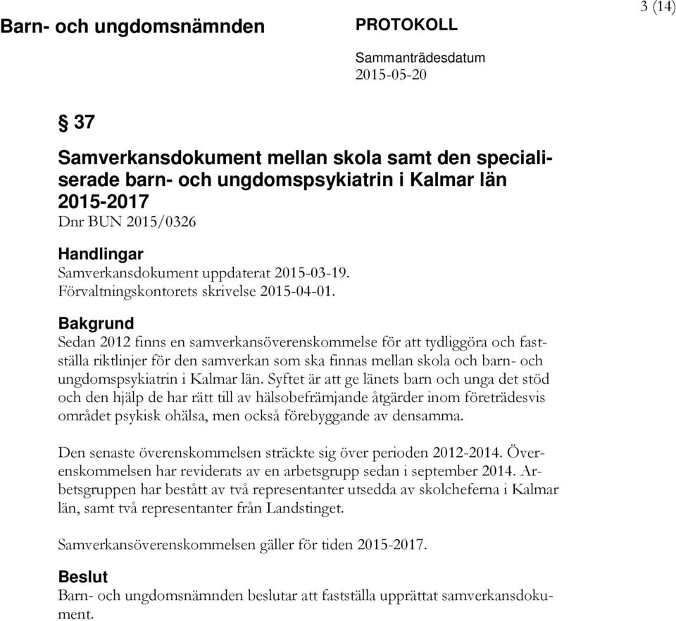 Bakgrund Sedan 2012 finns en samverkansöverenskommelse för att tydliggöra och fastställa riktlinjer för den samverkan som ska finnas mellan skola och barn- och ungdomspsykiatrin i Kalmar län.