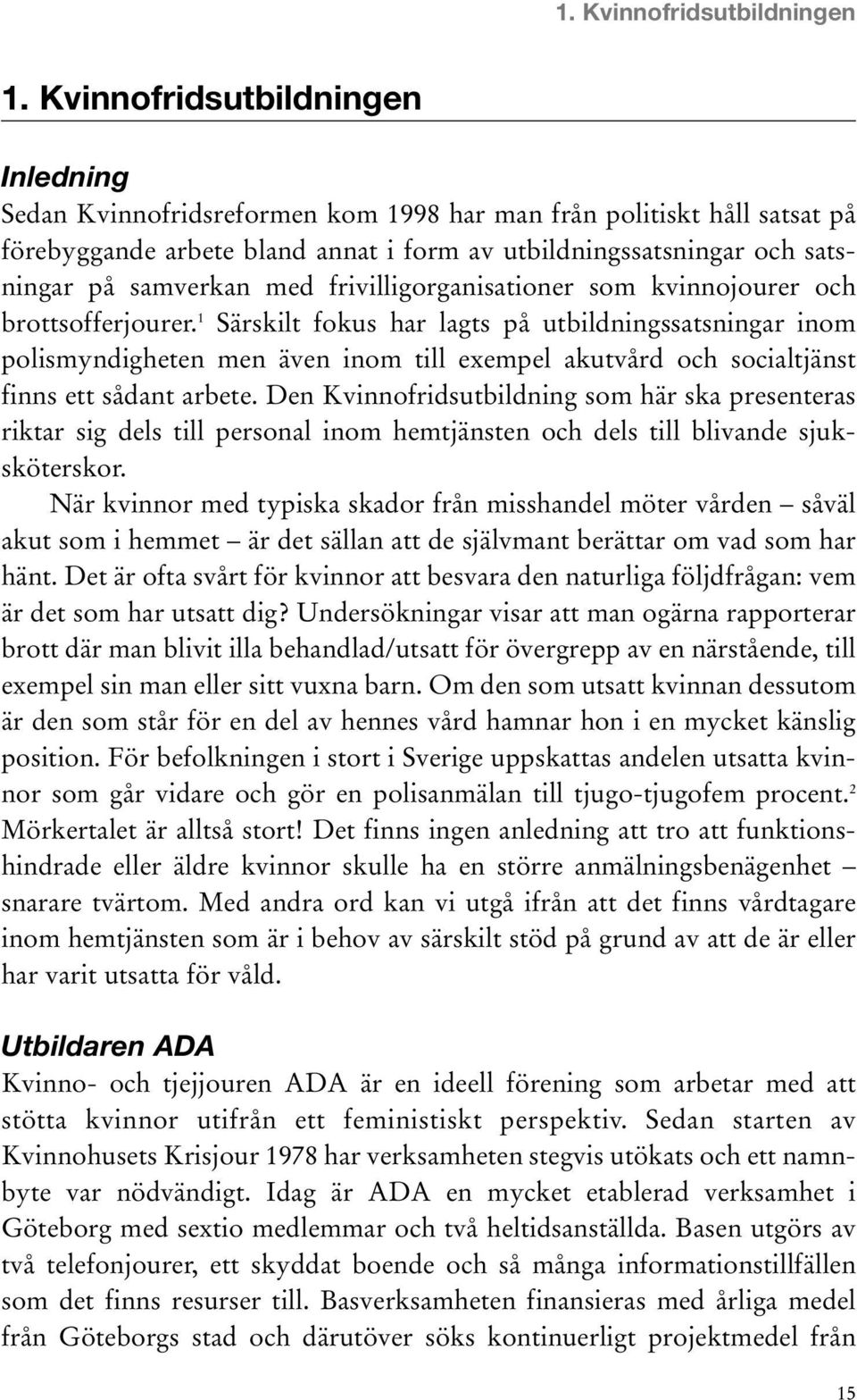 med frivilligorganisationer som kvinnojourer och brottsofferjourer.