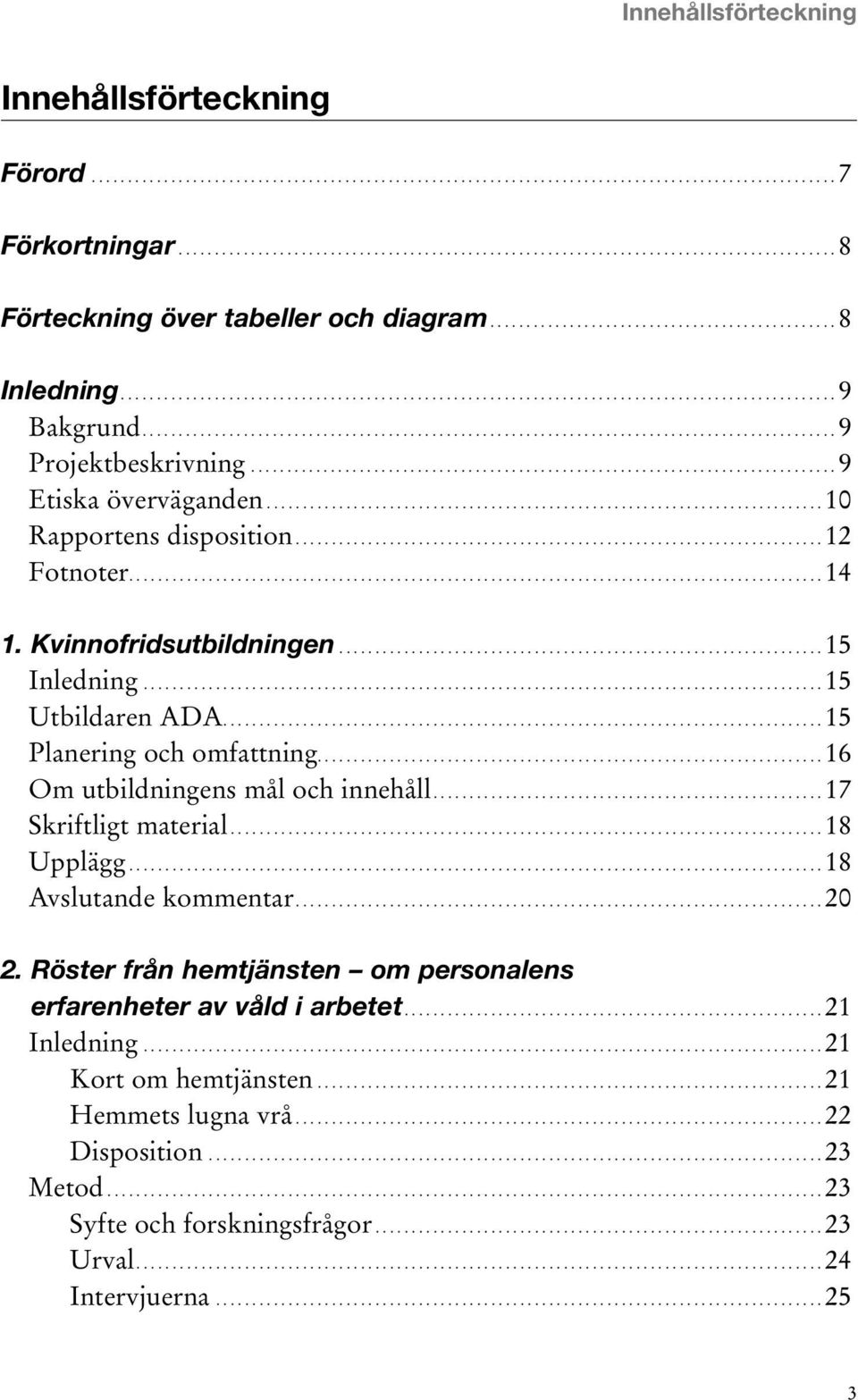 .................................................................................................. 9 Bakgrund................................................................................................ 9 Projektbeskrivning.