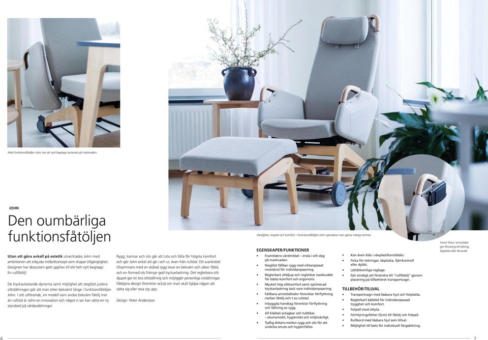 Designen har dessutom gett upphov till ett helt nytt begrepp: En rullfåtölj!