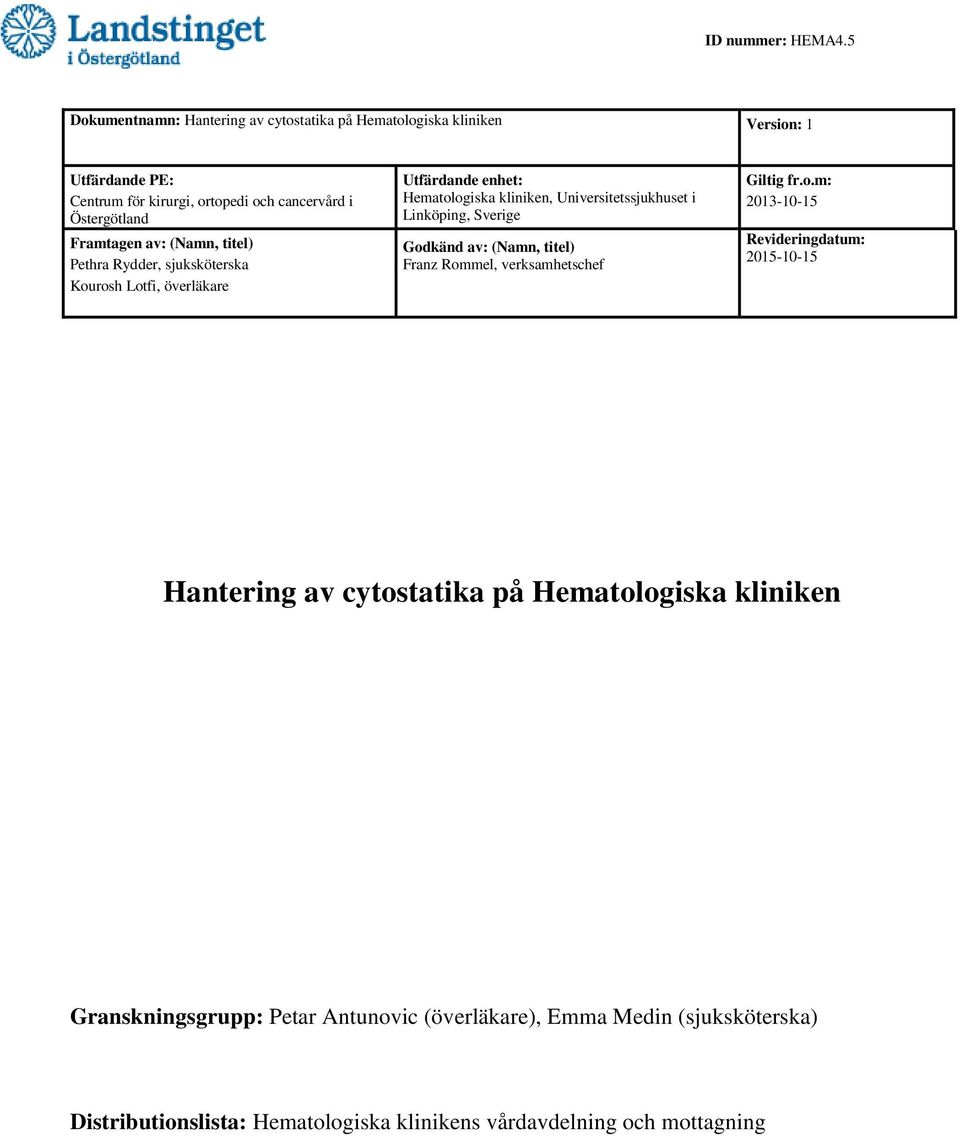 Kourosh Lotfi, överläkare Utfärdande enhet: Hematologiska kliniken, Universitetssjukhuset i Linköping, Sverige Godkänd av: (Namn, titel) Franz