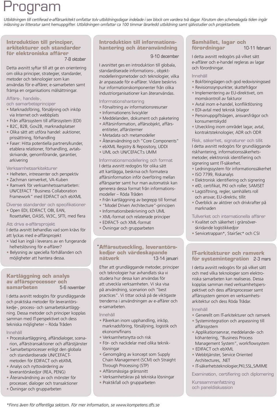 Introduktion till principer, arkitekturer och standarder för elektroniska affärer 7-8 oktober Detta avsnitt syftar till att ge en orientering om olika principer, strategier, standarder, metoder och