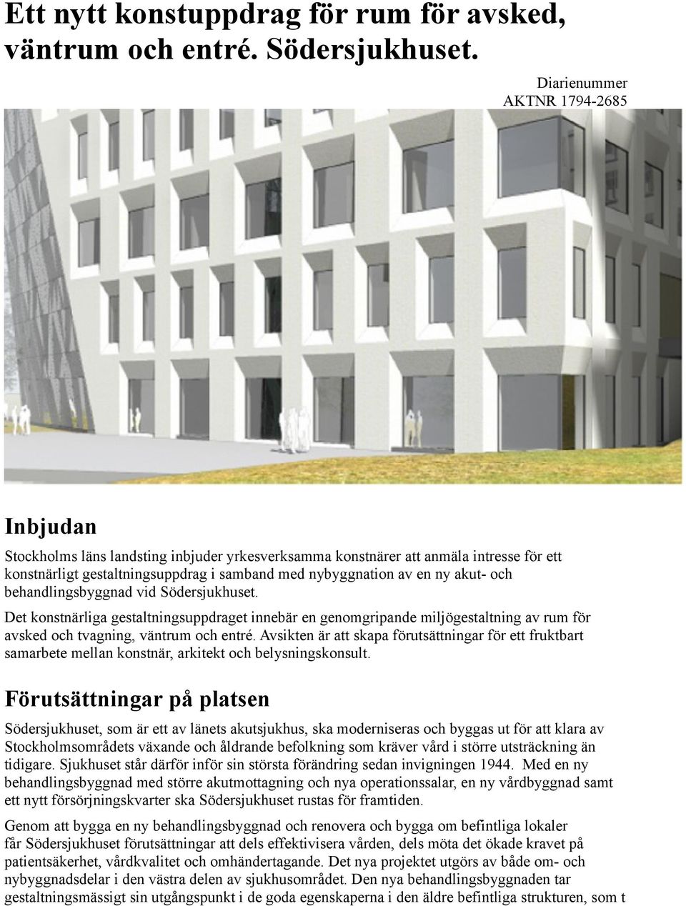 akut- och behandlingsbyggnad vid Södersjukhuset. Det konstnärliga gestaltningsuppdraget innebär en genomgripande miljögestaltning av rum för avsked och tvagning, väntrum och entré.