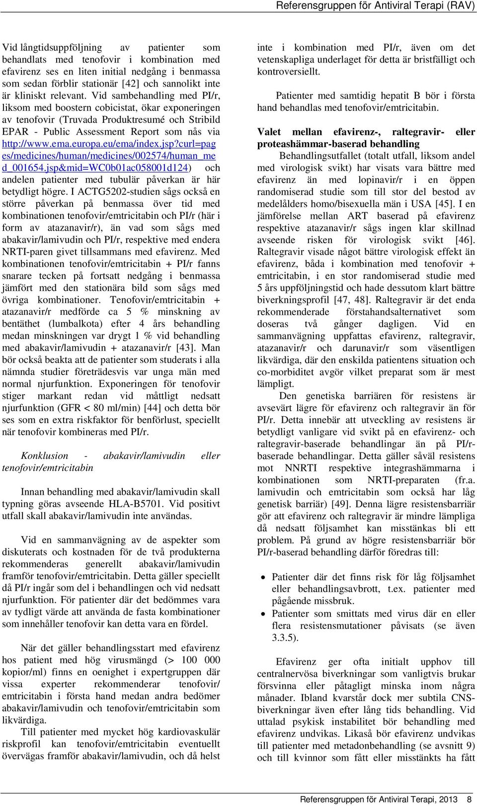 europa.eu/ema/index.jsp?curl=pag es/medicines/human/medicines/002574/human_me d_001654.jsp&mid=wc0b01ac058001d124) och andelen patienter med tubulär påverkan är här betydligt högre.