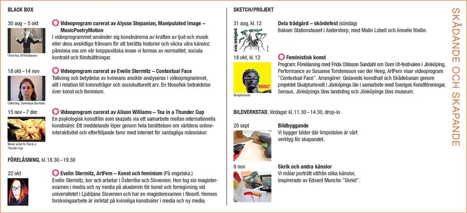 18 okt 14 nov Videoprogram curerat av Evelin Stermitz Contextual Face Tolkning och betydelse av kvinnans ansikte analyseras i videoprogrammet, allt i relation till kvinnofrågor och sociokulturellt