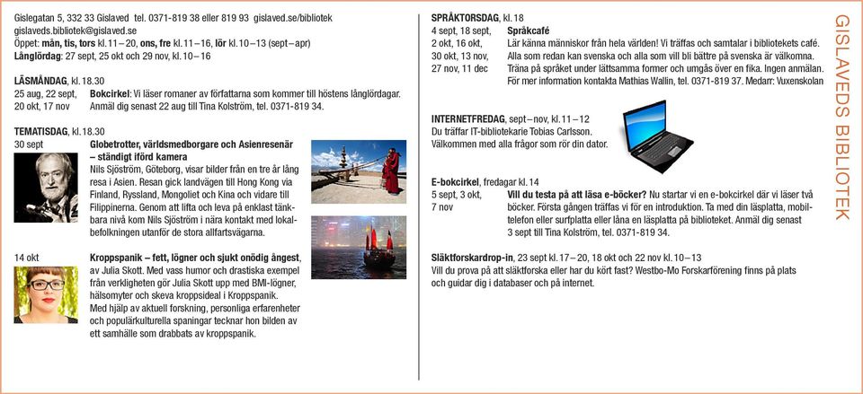 20 okt, 17 nov Anmäl dig senast 22 aug till Tina Kolström, tel. 0371-819 34. TEMATISDAG, kl. 18.