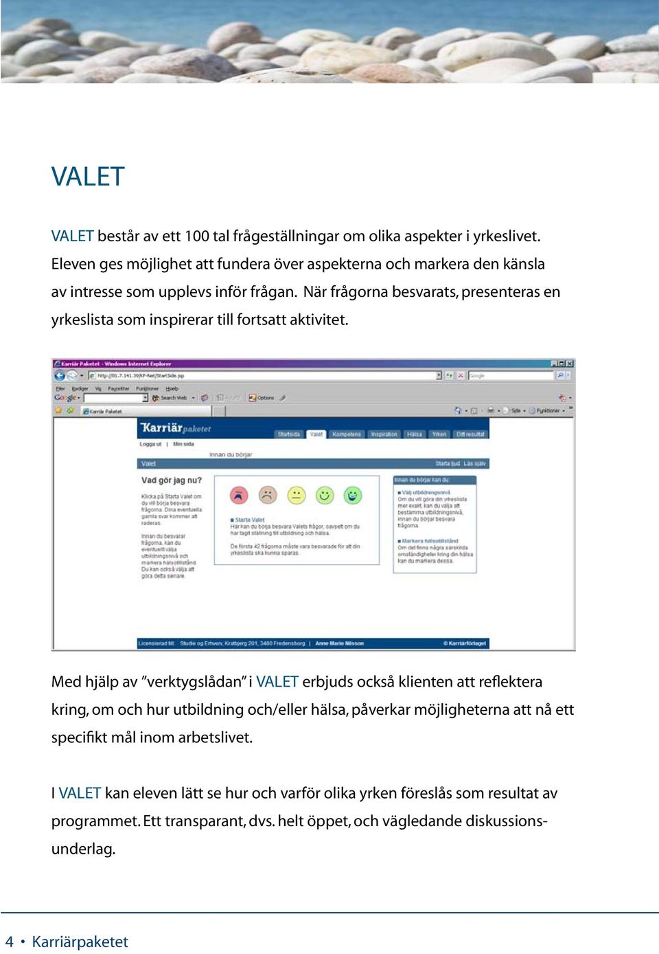 När frågorna besvarats, presenteras en yrkeslista som inspirerar till fortsatt aktivitet.