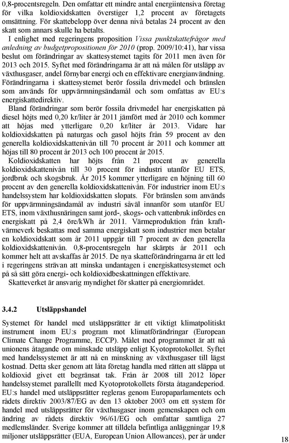 I enlighet med regeringens proposition Vissa punktskattefrågor med anledning av budgetpropositionen för 2010 (prop.