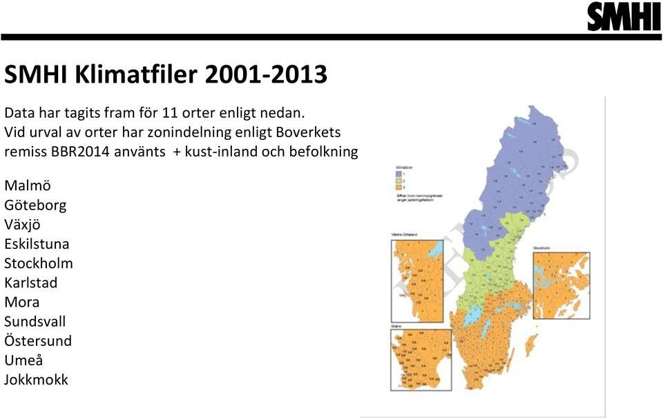 Vid urval av orter har zonindelning enligt Boverkets remiss BBR2014