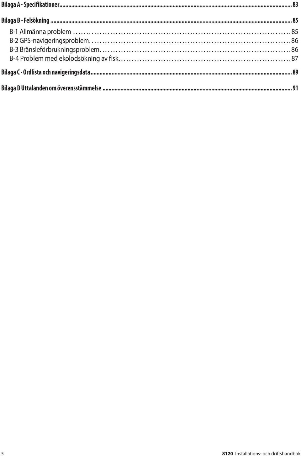 ....................................................................... 86 B-4 Problem med ekolodsökning av fisk.