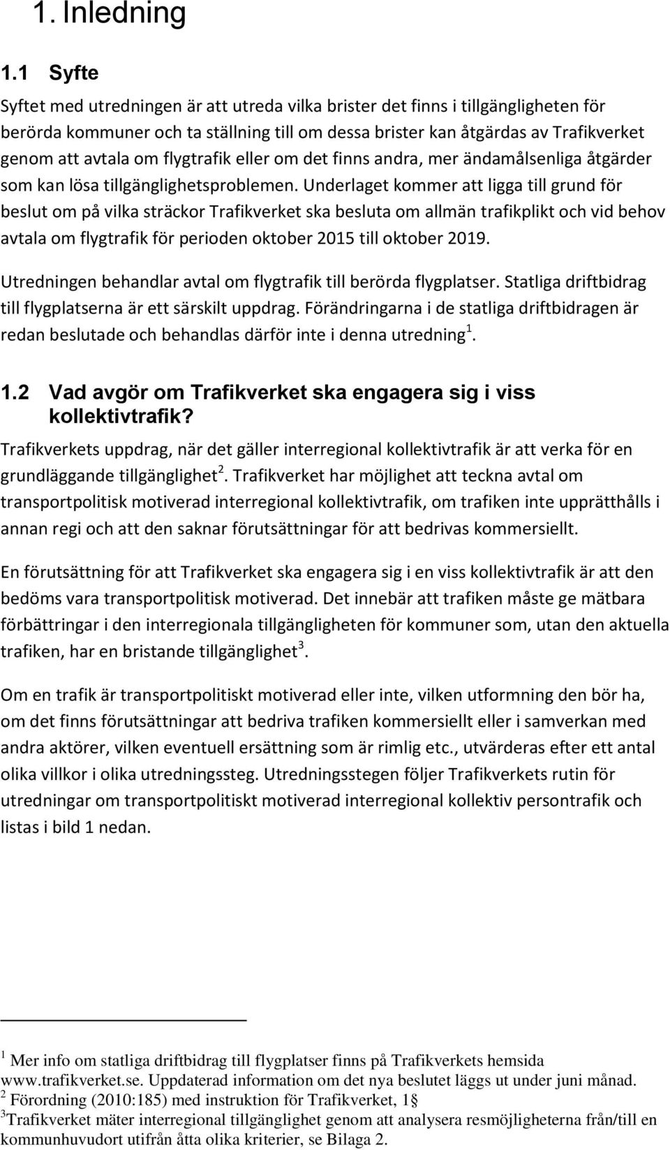 flygtrafik eller om det finns andra, mer ändamålsenliga åtgärder som kan lösa tillgänglighetsproblemen.