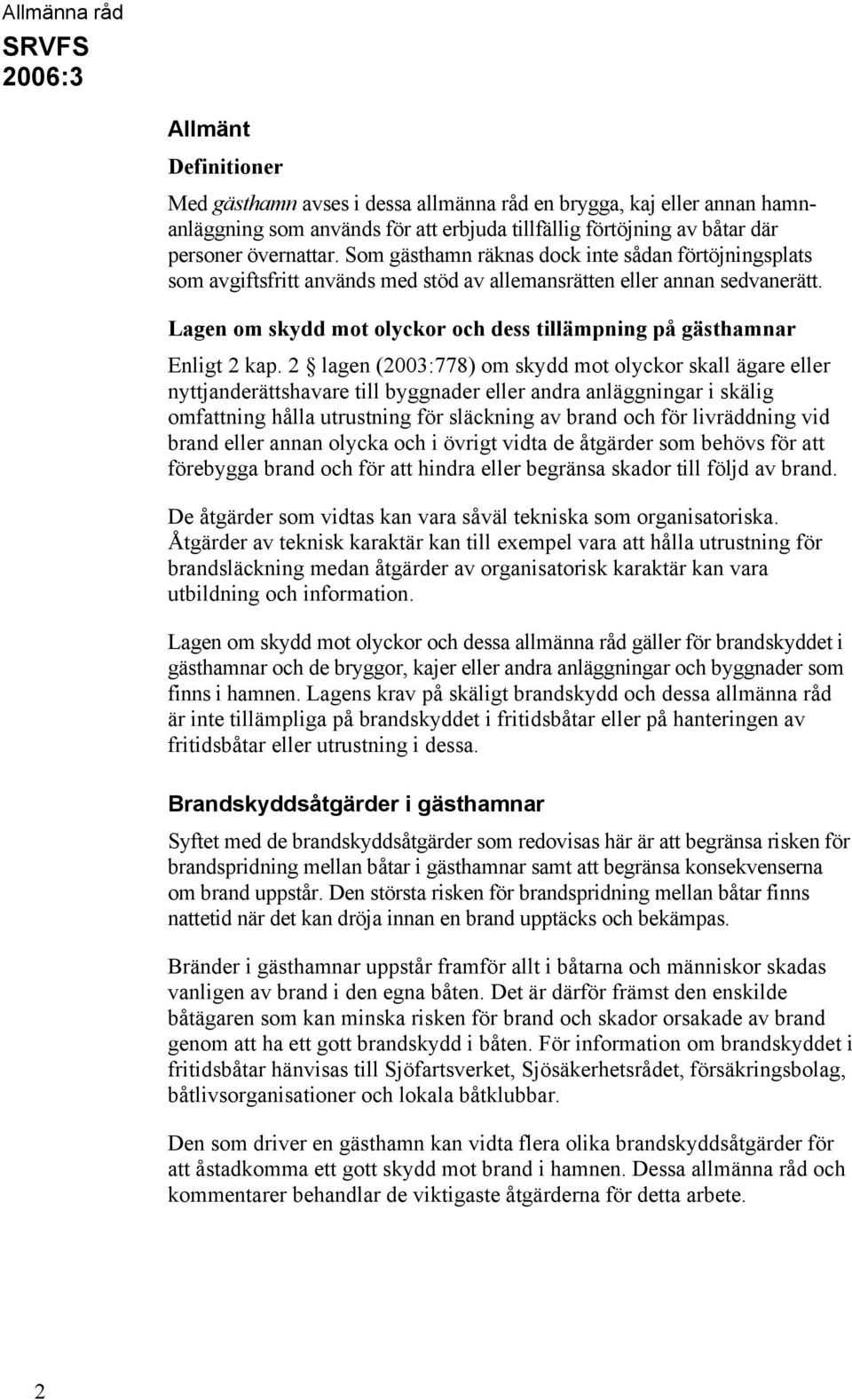 Lagen om skydd mot olyckor och dess tillämpning på gästhamnar Enligt 2 kap.