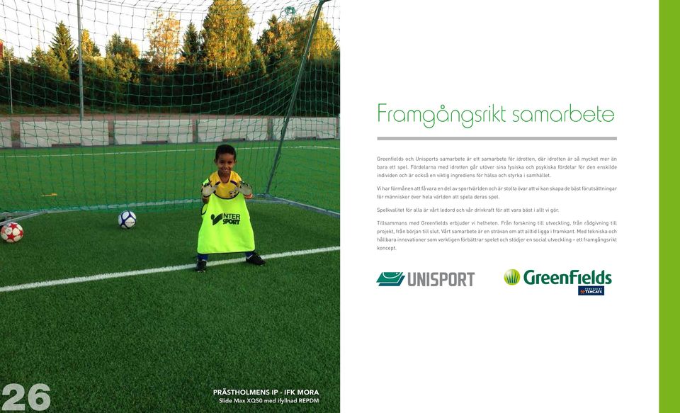 Vi har förmånen att få vara en del av sportvärlden och är stolta övar att vi kan skapa de bäst förutsättningar för människor över hela världen att spela deras spel.