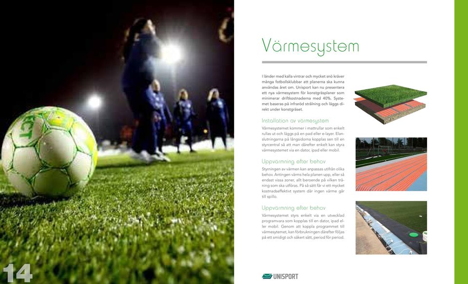 Installation av värmesystem Värmesystemet kommer i mattrullar som enkelt rullas ut och läggs på en pad eller e-layer.