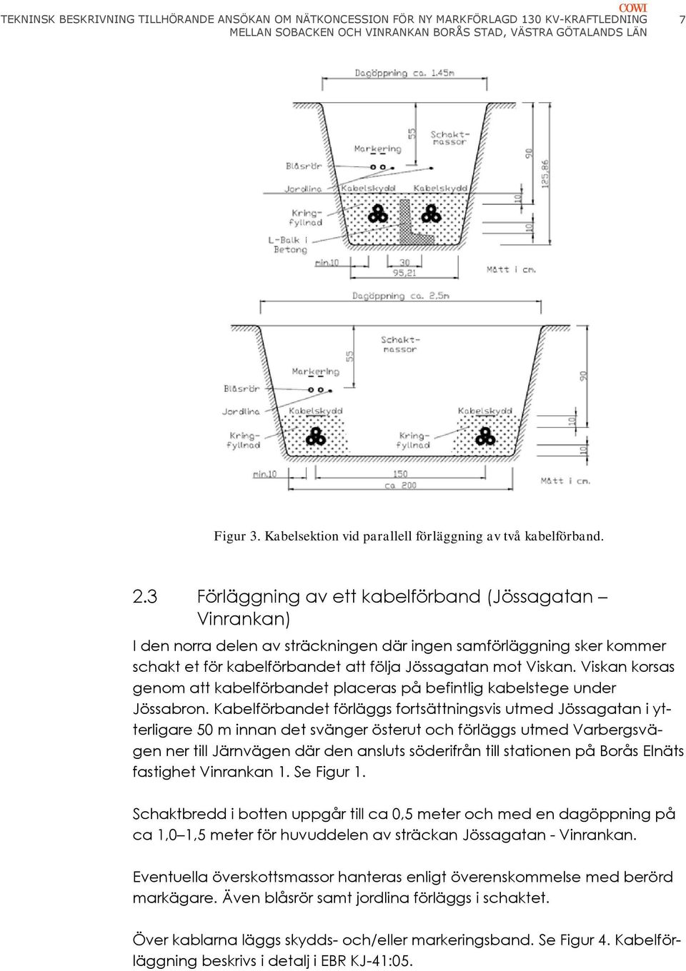 Viskan korsas genom att kabelförbandet placeras på befintlig kabelstege under Jössabron.