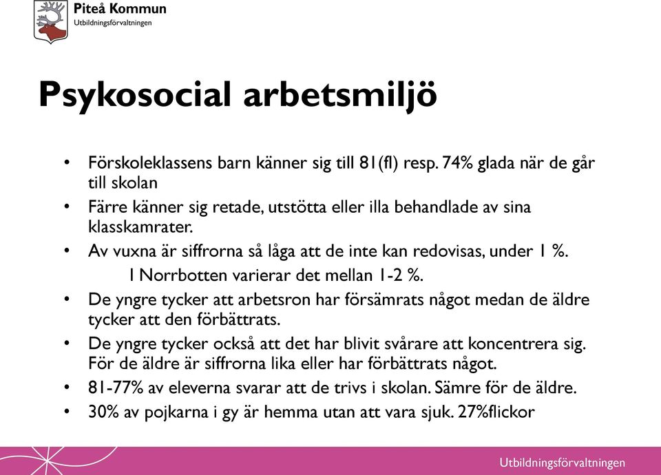 Av vuxna är siffrorna så låga att de inte kan redovisas, under 1 %. I Norrbotten varierar det mellan 1-2 %.