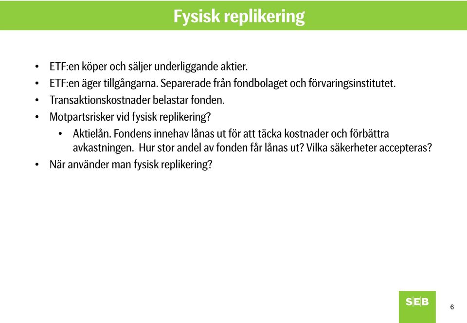 Motpartsrisker vid fysisk replikering? Aktielån.