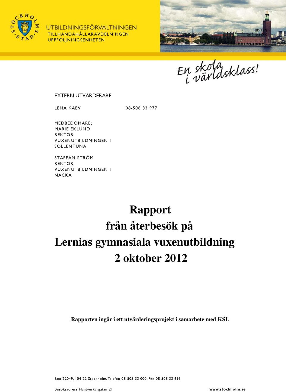 från återbesök på Lernias gymnasiala vuxenutbildning 2 oktober 2012 Rapporten ingår i ett utvärderingsprojekt i