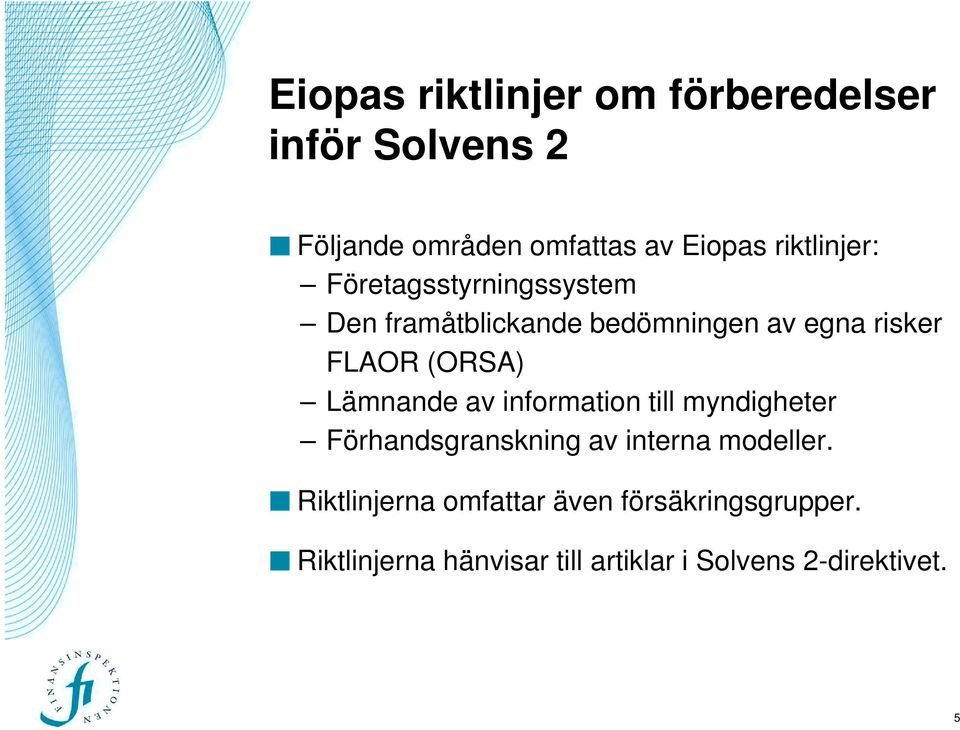 (ORSA) Lämnande av information till myndigheter Förhandsgranskning av interna modeller.