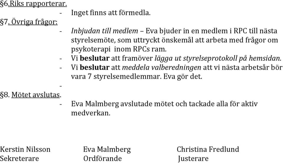 psykoterapi inom RPCs ram. - Vi beslutar att framöver lägga ut styrelseprotokoll på hemsidan.