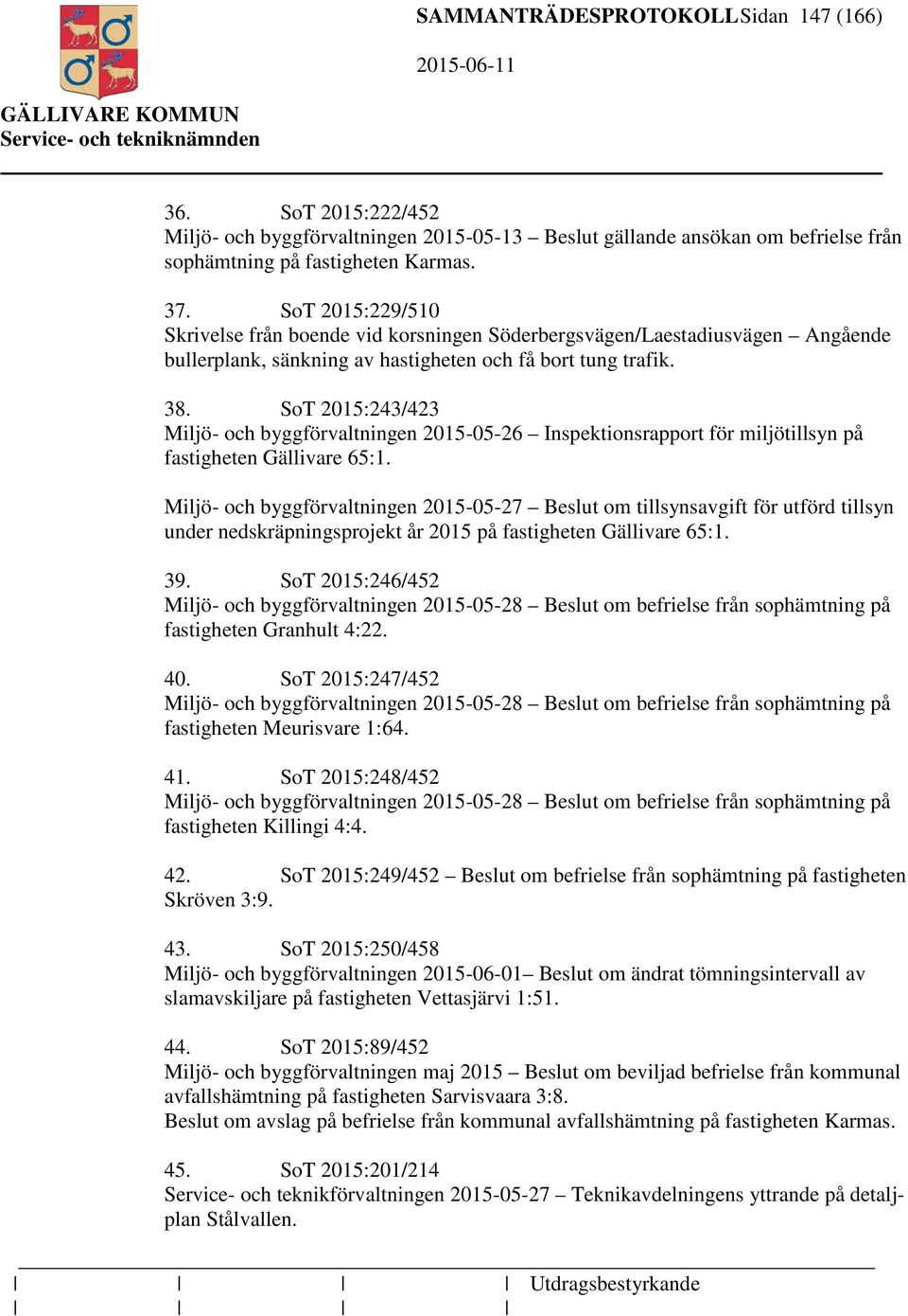 SoT 2015:243/423 Miljö- och byggförvaltningen 2015-05-26 Inspektionsrapport för miljötillsyn på fastigheten Gällivare 65:1.