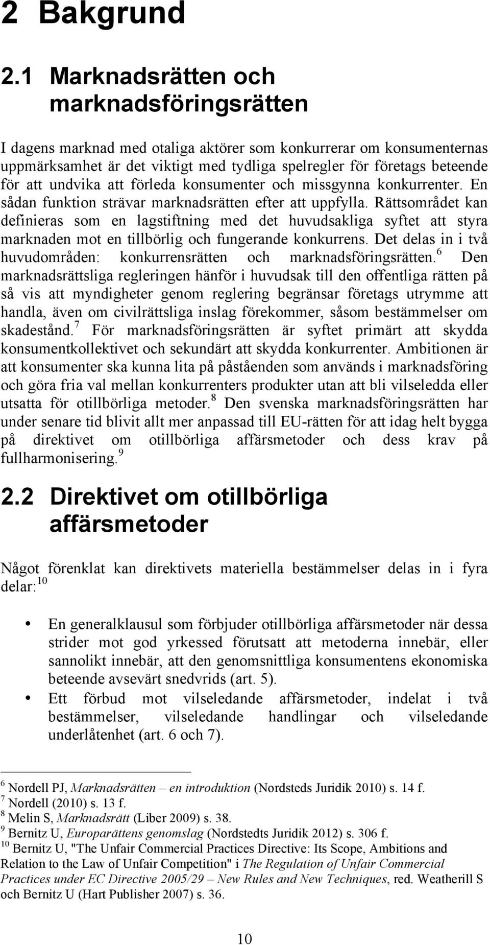 undvika att förleda konsumenter och missgynna konkurrenter. En sådan funktion strävar marknadsrätten efter att uppfylla.