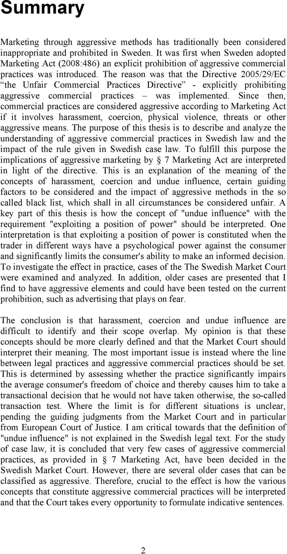 The reason was that the Directive 2005/29/EC the Unfair Commercial Practices Directive - explicitly prohibiting aggressive commercial practices was implemented.