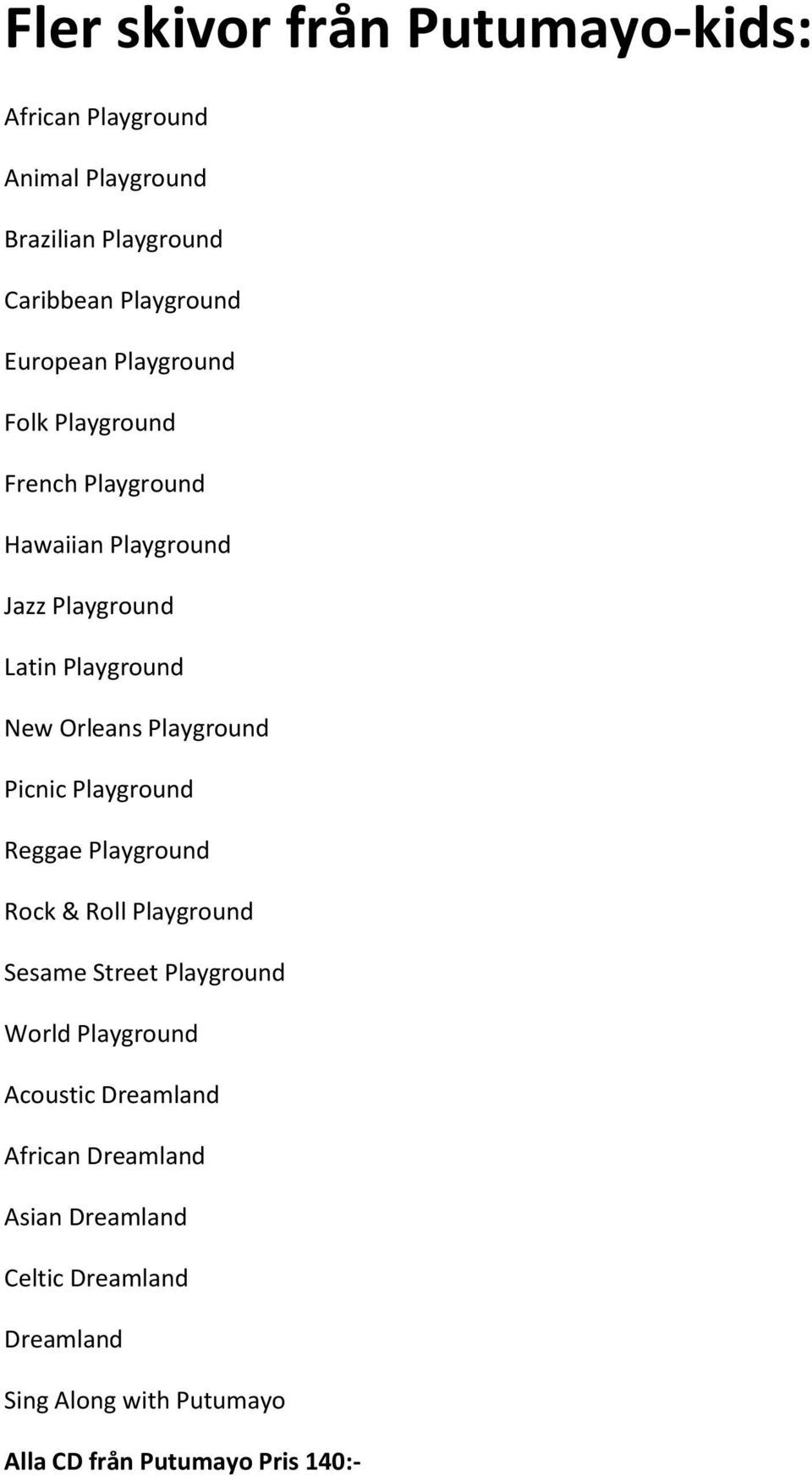 Playground Picnic Playground Reggae Playground Rock & Roll Playground Sesame Street Playground World Playground