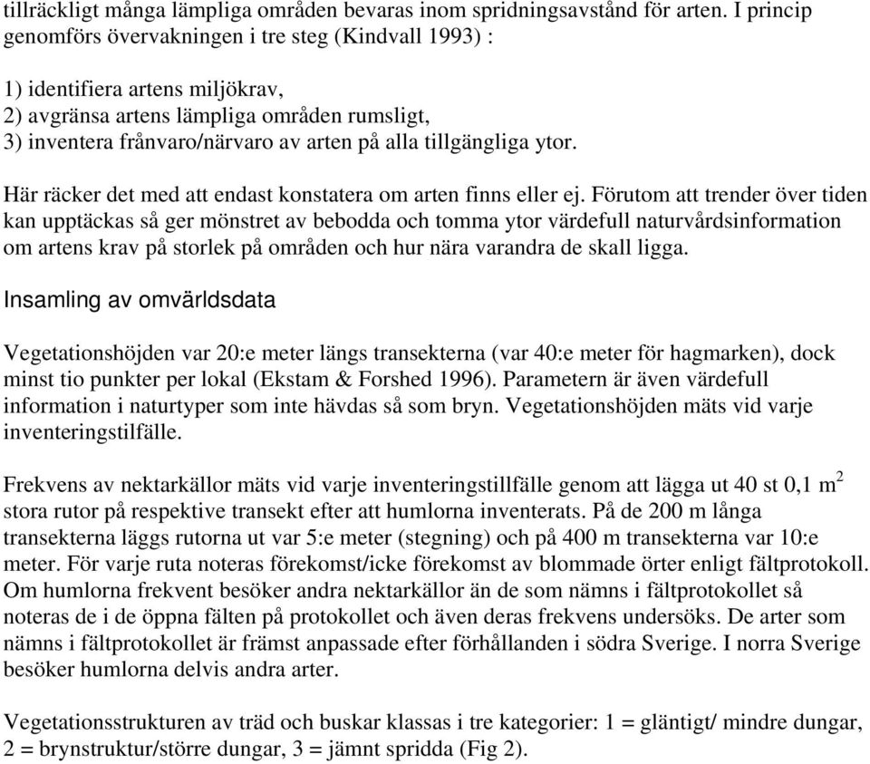 tillgängliga ytor. Här räcker det med att endast konstatera om arten finns eller ej.