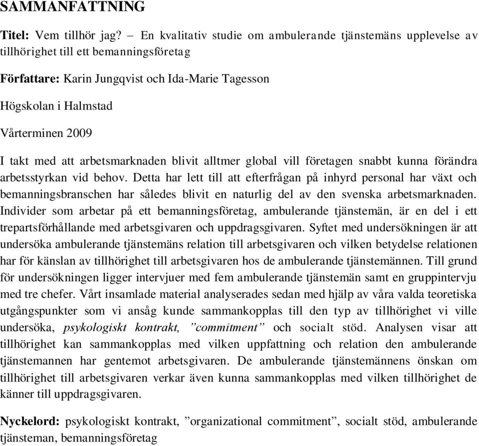 med att arbetsmarknaden blivit alltmer global vill företagen snabbt kunna förändra arbetsstyrkan vid behov.
