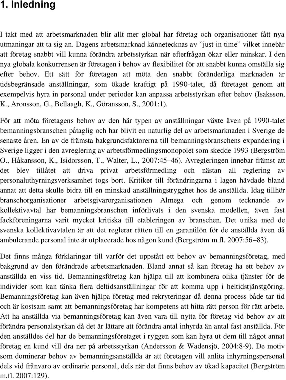 I den nya globala konkurrensen är företagen i behov av flexibilitet för att snabbt kunna omställa sig efter behov.