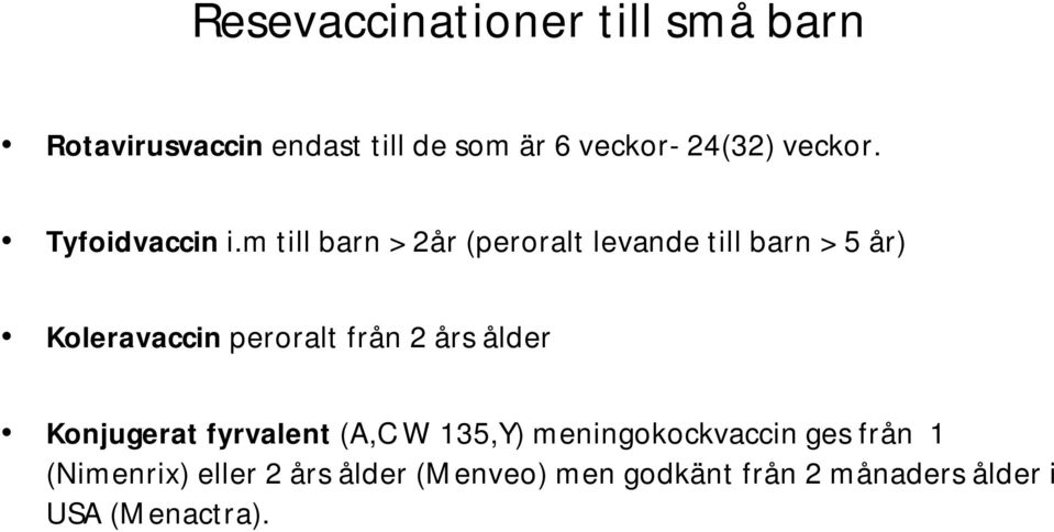 m till barn > 2år (peroralt levande till barn > 5 år) Koleravaccin peroralt från 2 års