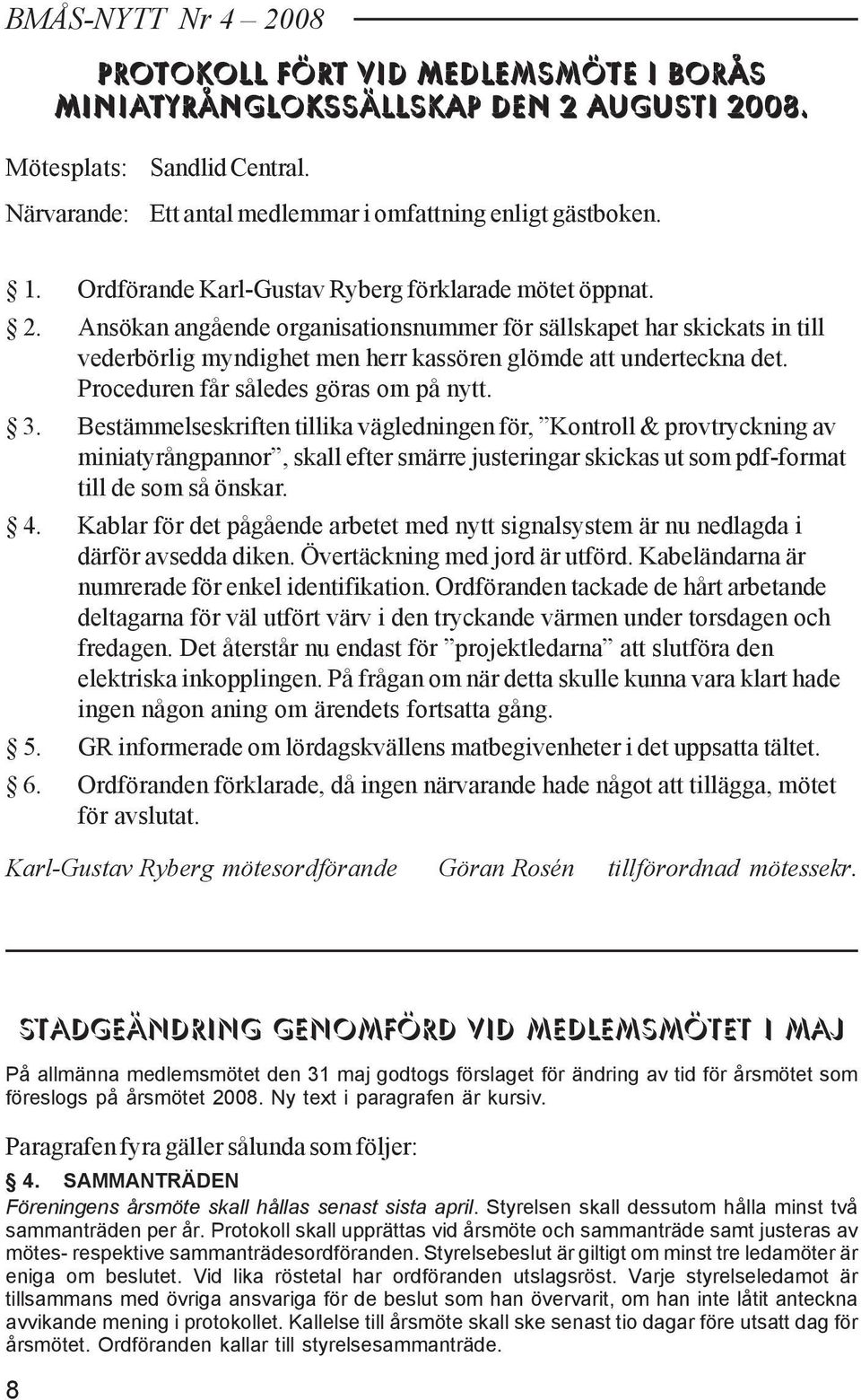 Proceduren får således göras om på nytt. 3.