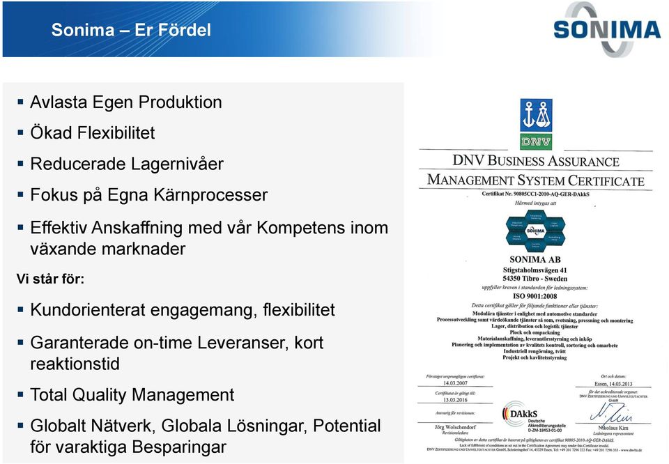 för: Kundorienterat engagemang, flexibilitet Garanterade on-time Leveranser, kort