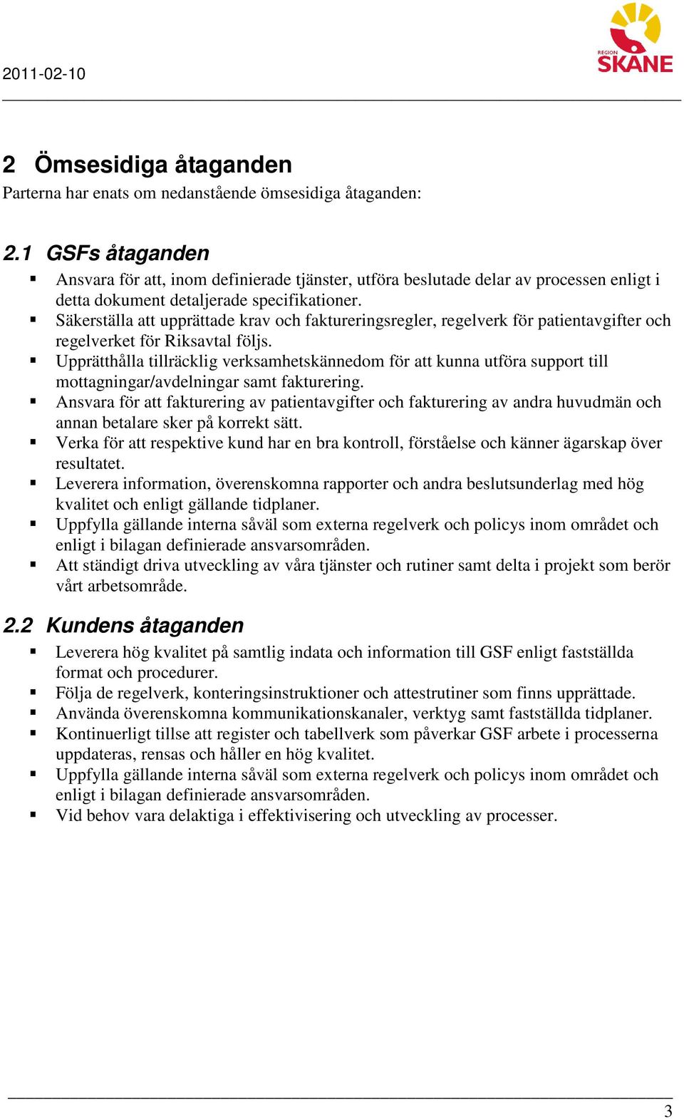 Säkerställa att upprättade krav och faktureringsregler, regelverk för patientavgifter och regelverket för Riksavtal följs.