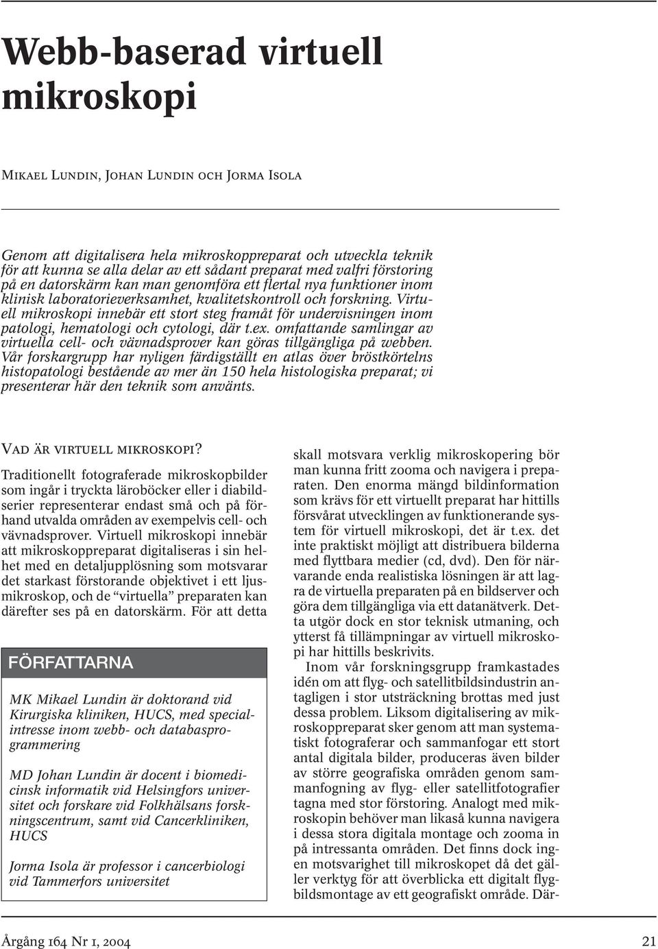 Virtuell mikroskopi innebär ett stort steg framåt för undervisningen inom patologi, hematologi och cytologi, där t.ex.