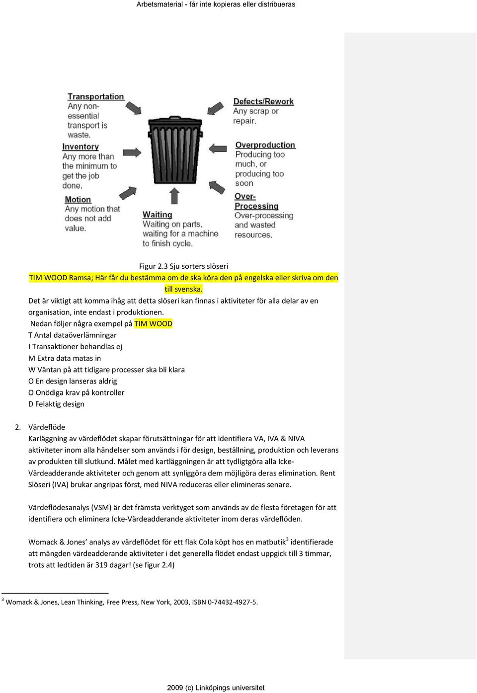 Nedan följer några exempel på TIM WOOD T Antal dataöverlämningar I Transaktioner behandlas ej M Extra data matas in W Väntan på att tidigare processer ska bli klara O En design lanseras aldrig O