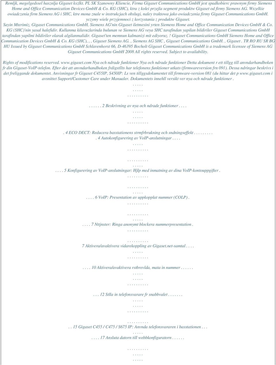 Wszelkie owiadczenia firm Siemens AG i SHC, ktre mona znale w instrukcjach obslugi, naley traktowa jako owiadczenia firmy Gigaset Communications GmbH.