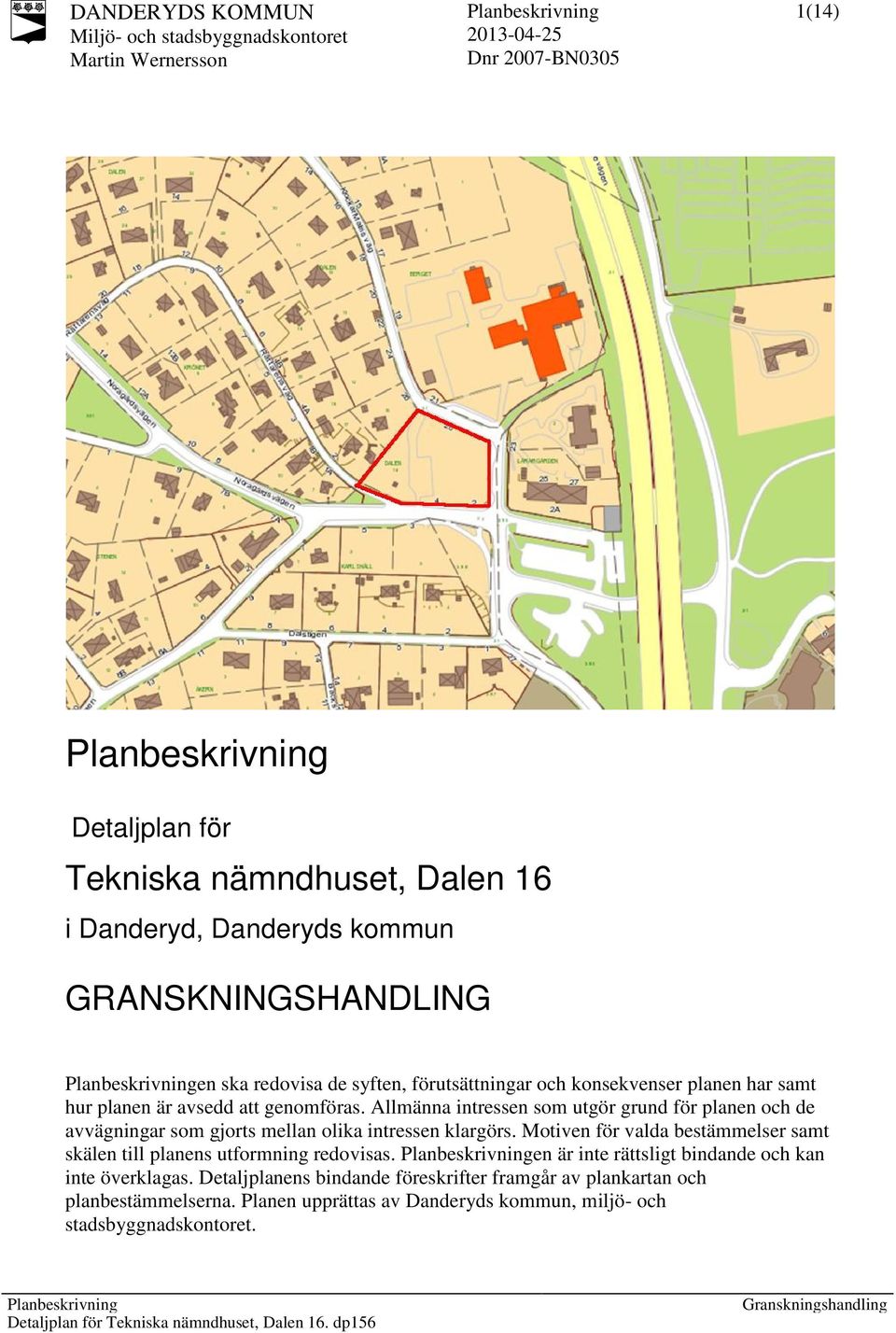 Allmänna intressen som utgör grund för planen och de avvägningar som gjorts mellan olika intressen klargörs.