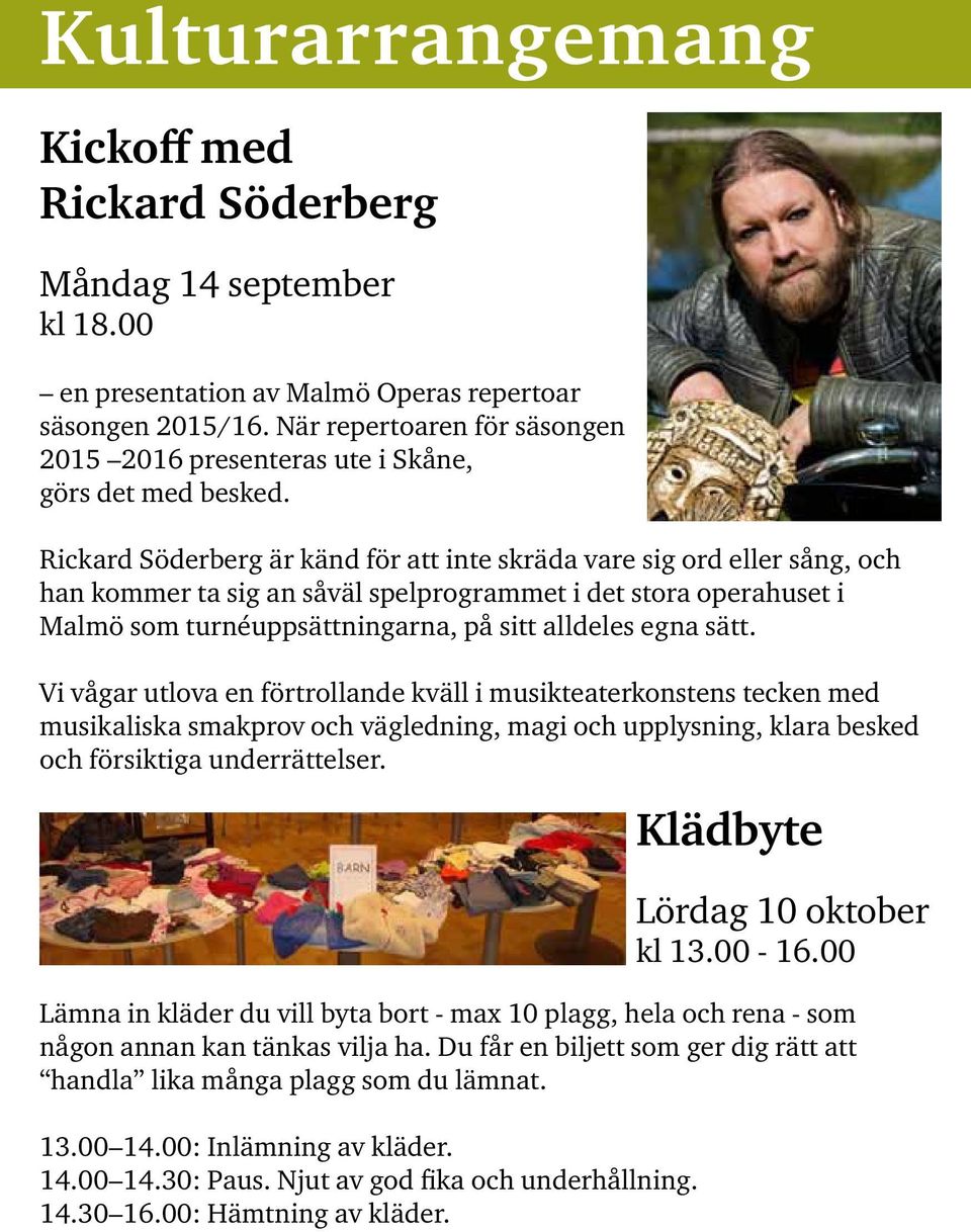 Rickard Söderberg är känd för att inte skräda vare sig ord eller sång, och han kommer ta sig an såväl spelprogrammet i det stora operahuset i Malmö som turnéuppsättningarna, på sitt alldeles egna