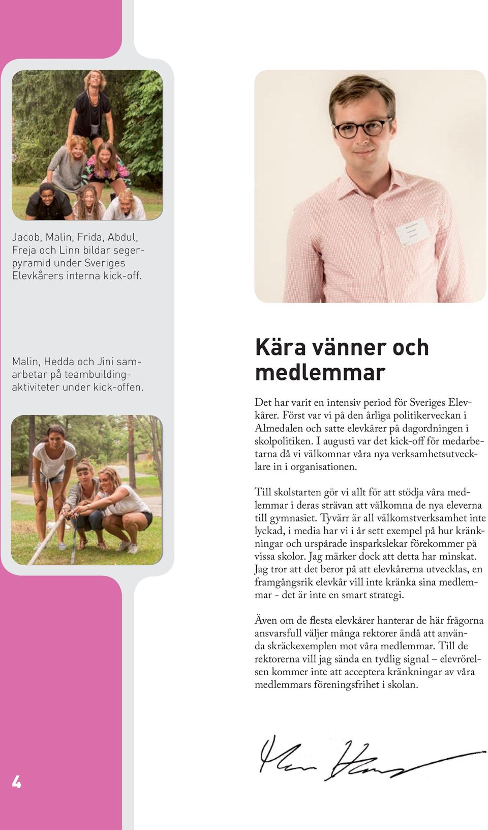 I augusti var det kick-off för medarbetarna då vi välkomnar våra nya verksamhetsutvecklare in i organisationen.