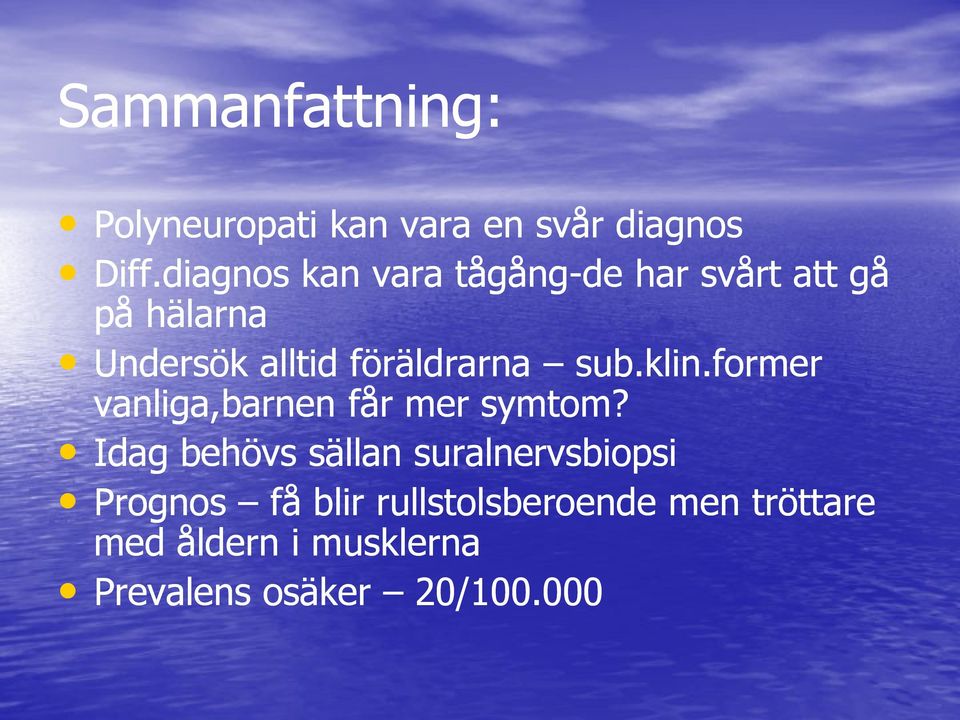 föräldrarna sub.klin.former vanliga,barnen får mer symtom?