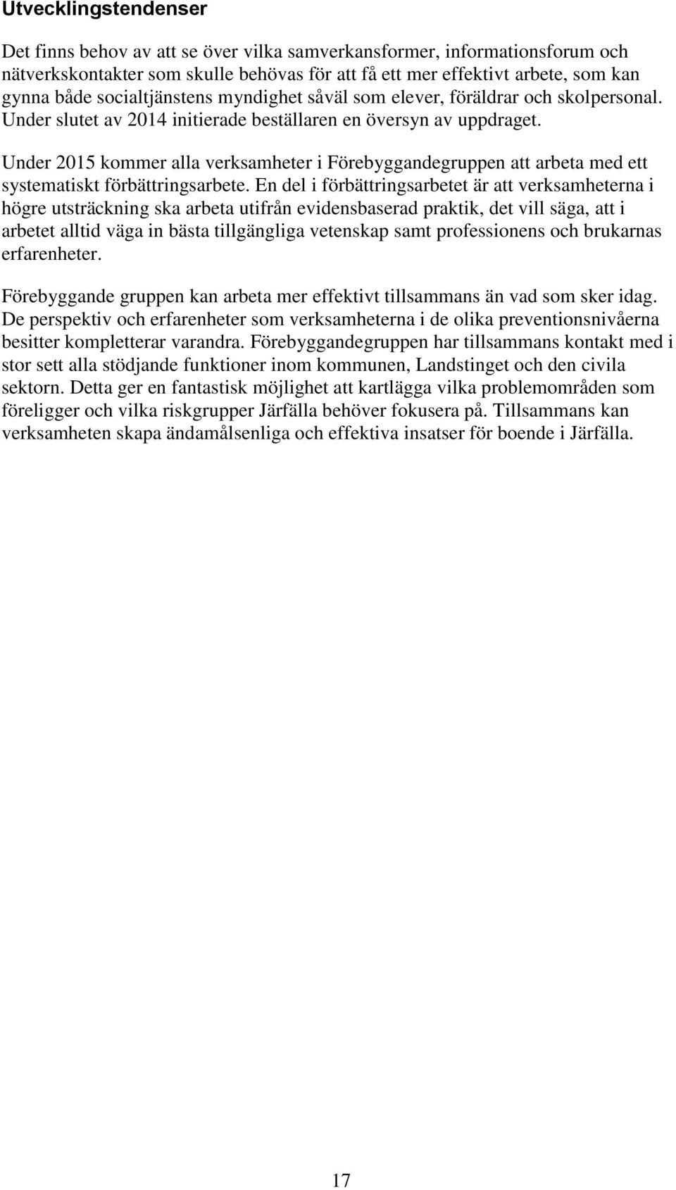 Under 2015 kommer alla verksamheter i Förebyggandegruppen att arbeta med ett systematiskt förbättringsarbete.