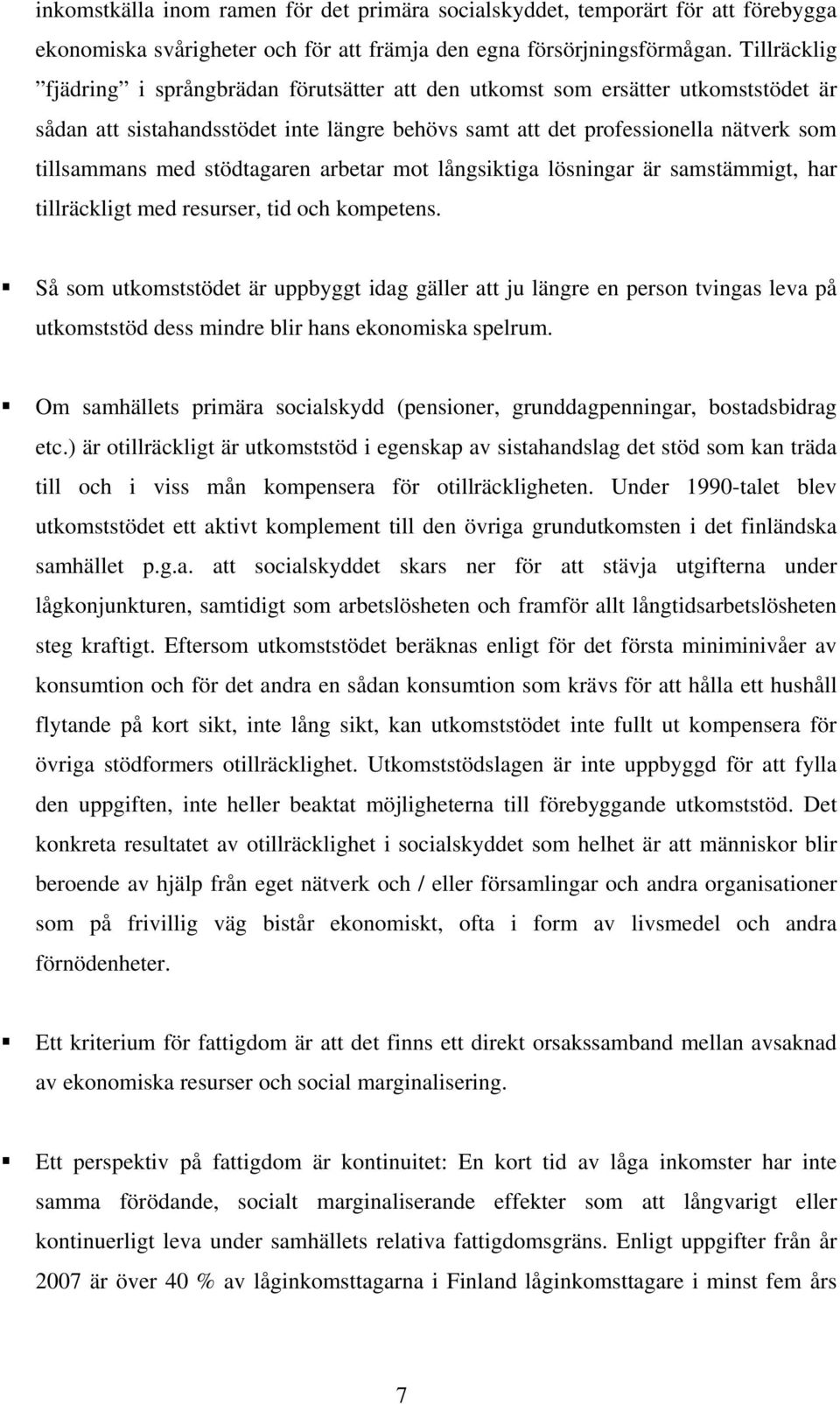 stödtagaren arbetar mot långsiktiga lösningar är samstämmigt, har tillräckligt med resurser, tid och kompetens.