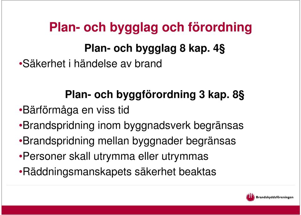 8 Bärförmåga en viss tid Brandspridning inom byggnadsverk begränsas