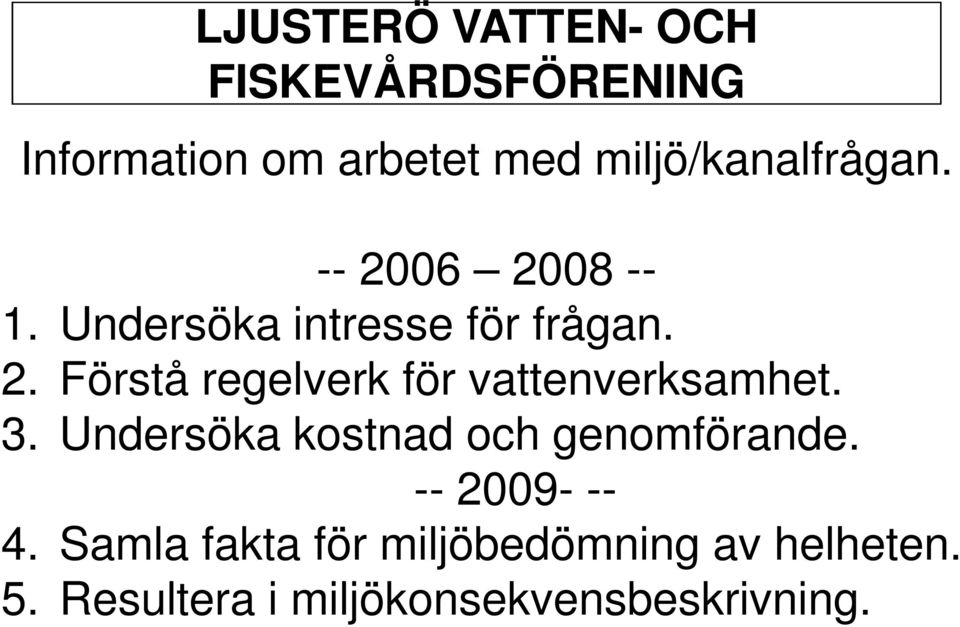 3. Undersöka kostnad och genomförande. -- 2009- -- 4.