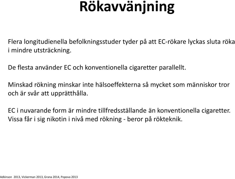 Minskad rökning minskar inte hälsoeffekterna så mycket som människor tror och är svår att upprätthålla.